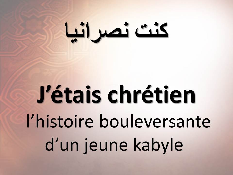 J’étais chrétien : l’histoire bouleversante d’un jeune kabyle